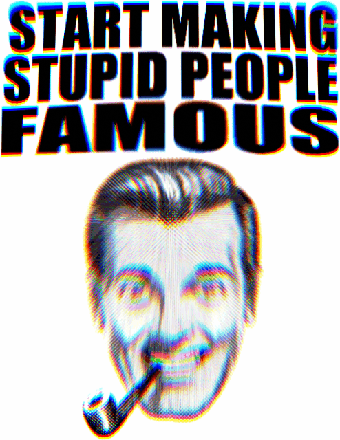 Start Making Stupid People Famous